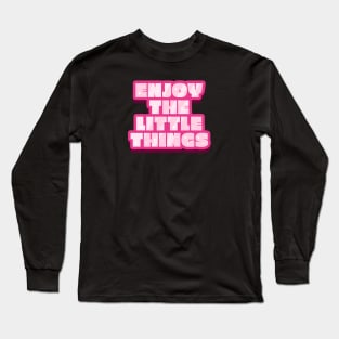 Enjoy The Little Things Text Design Long Sleeve T-Shirt